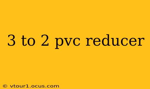 3 to 2 pvc reducer