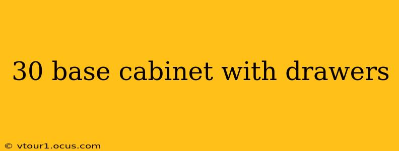 30 base cabinet with drawers