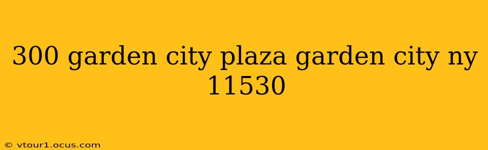 300 garden city plaza garden city ny 11530