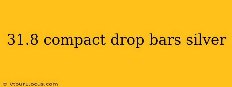 31.8 compact drop bars silver