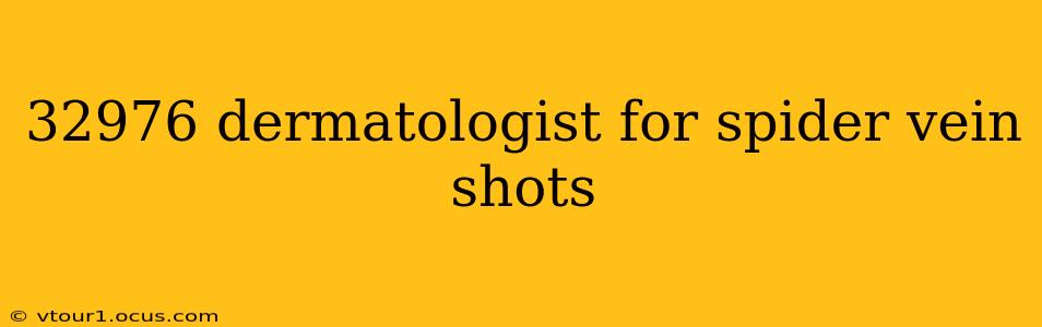 32976 dermatologist for spider vein shots