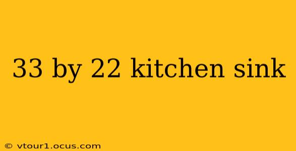 33 by 22 kitchen sink