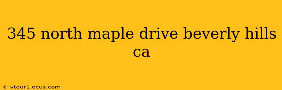 345 north maple drive beverly hills ca