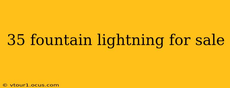 35 fountain lightning for sale