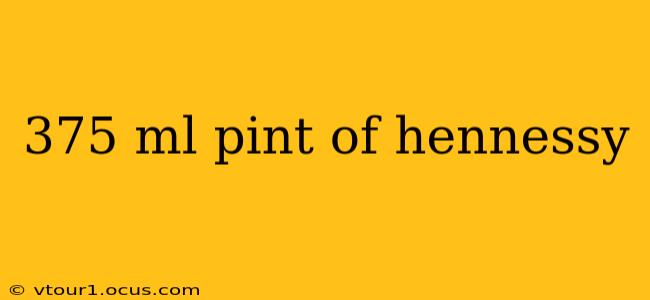 375 ml pint of hennessy