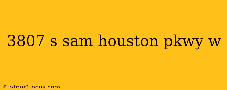 3807 s sam houston pkwy w