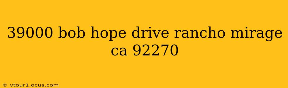 39000 bob hope drive rancho mirage ca 92270