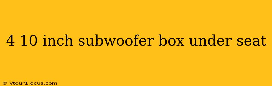 4 10 inch subwoofer box under seat
