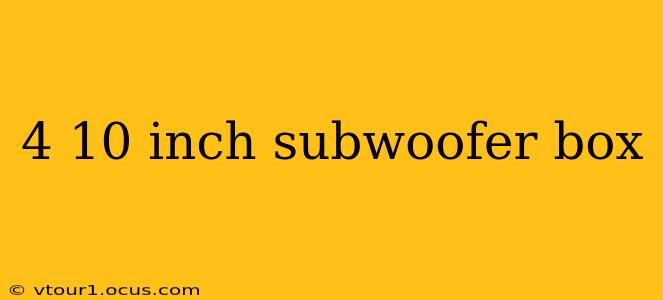4 10 inch subwoofer box