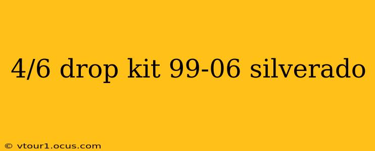 4/6 drop kit 99-06 silverado