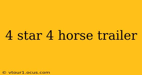 4 star 4 horse trailer