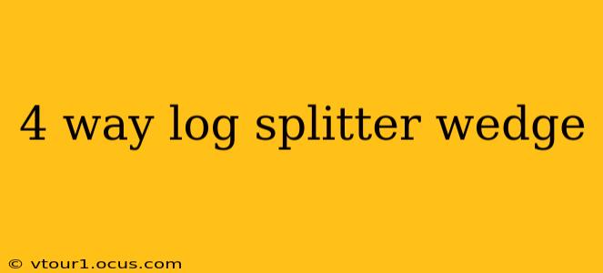 4 way log splitter wedge