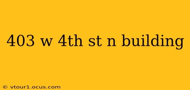 403 w 4th st n building