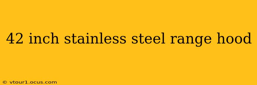 42 inch stainless steel range hood