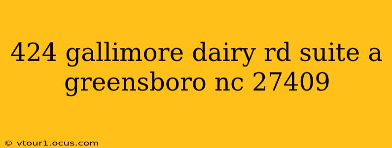 424 gallimore dairy rd suite a greensboro nc 27409