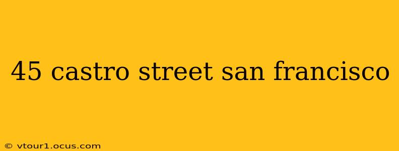 45 castro street san francisco