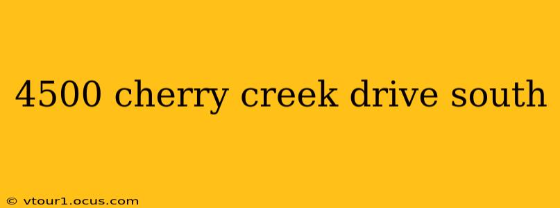 4500 cherry creek drive south