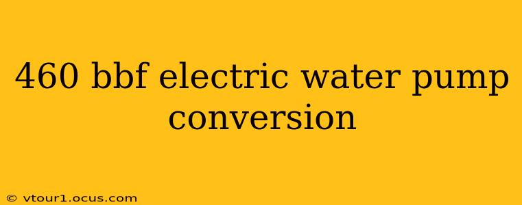 460 bbf electric water pump conversion