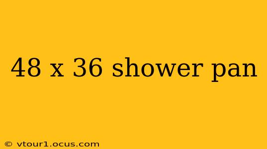 48 x 36 shower pan