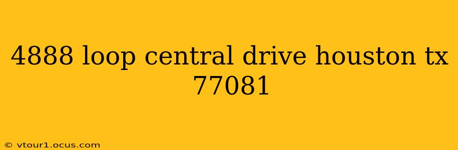 4888 loop central drive houston tx 77081