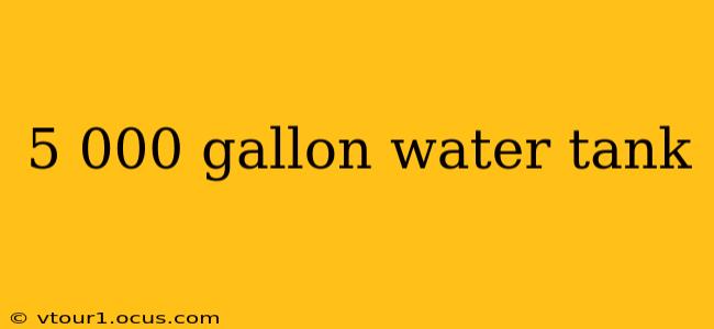 5 000 gallon water tank