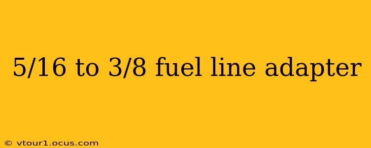 5/16 to 3/8 fuel line adapter