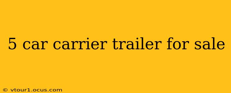 5 car carrier trailer for sale