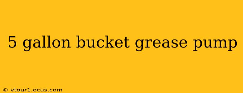 5 gallon bucket grease pump