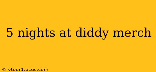 5 nights at diddy merch