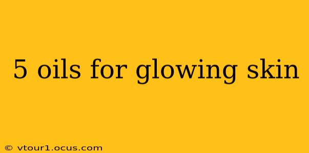 5 oils for glowing skin