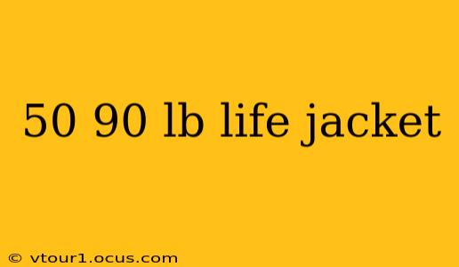 50 90 lb life jacket