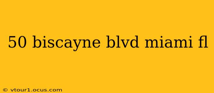 50 biscayne blvd miami fl