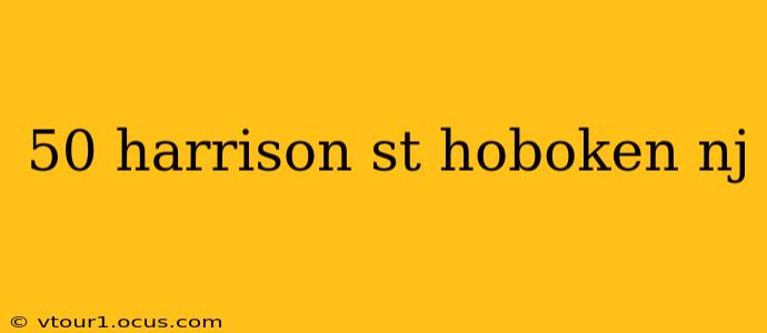 50 harrison st hoboken nj