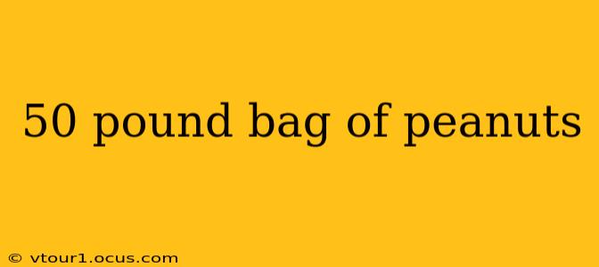 50 pound bag of peanuts