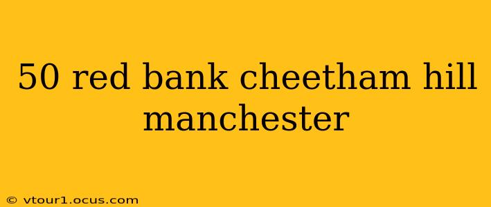 50 red bank cheetham hill manchester
