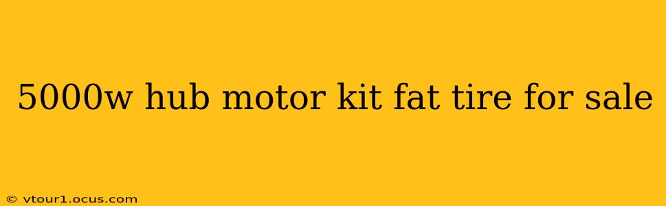5000w hub motor kit fat tire for sale