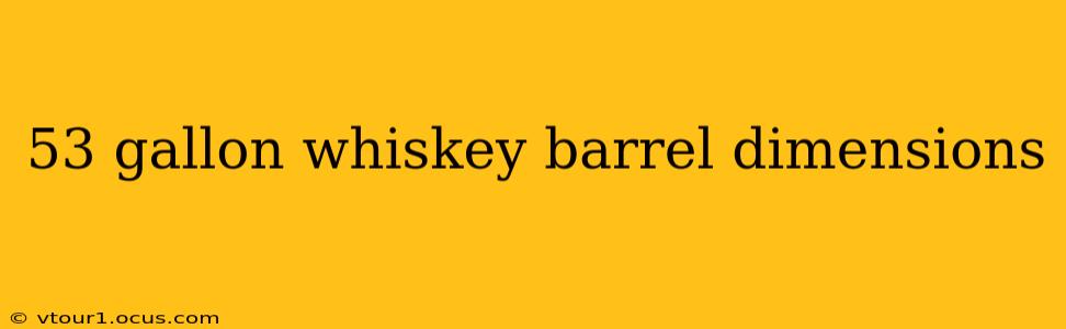 53 gallon whiskey barrel dimensions