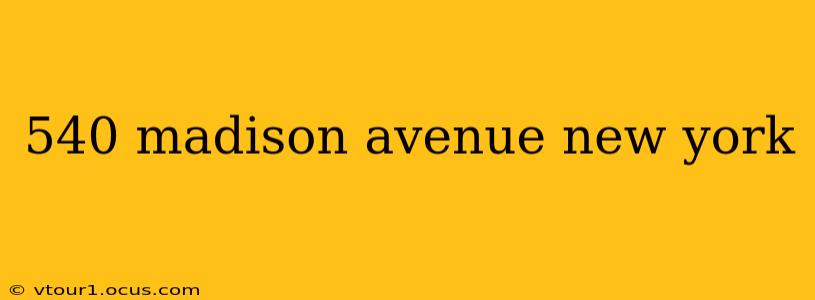 540 madison avenue new york