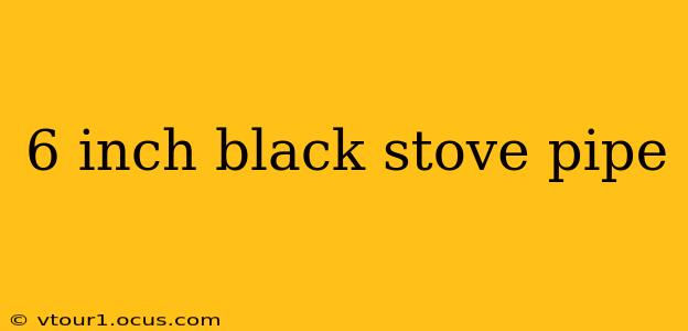 6 inch black stove pipe