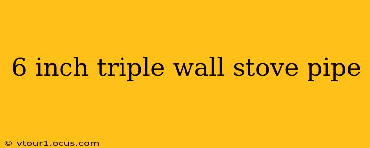 6 inch triple wall stove pipe