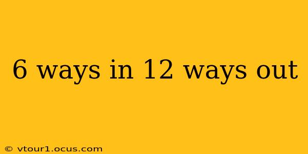 6 ways in 12 ways out