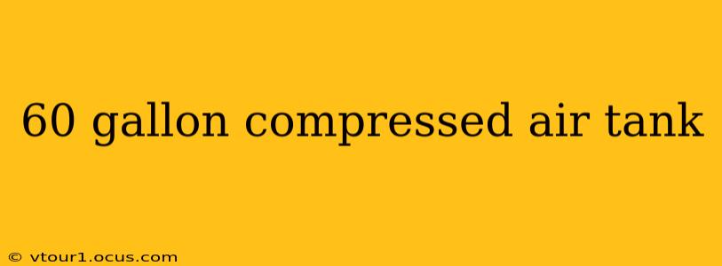 60 gallon compressed air tank