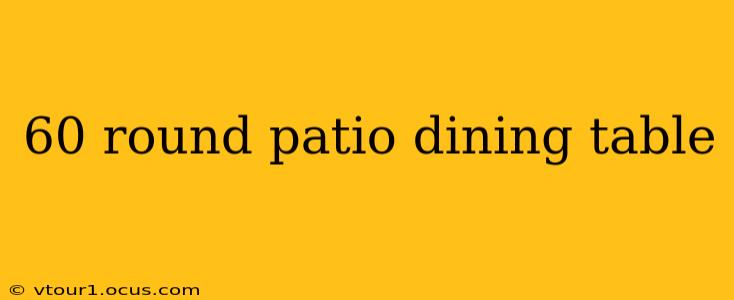 60 round patio dining table