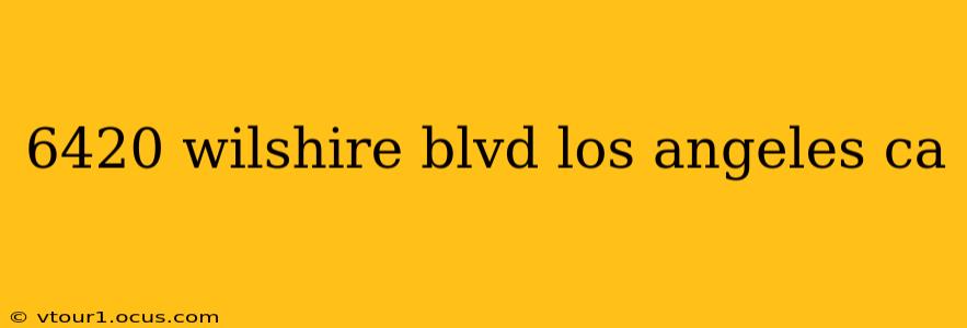 6420 wilshire blvd los angeles ca