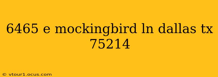 6465 e mockingbird ln dallas tx 75214