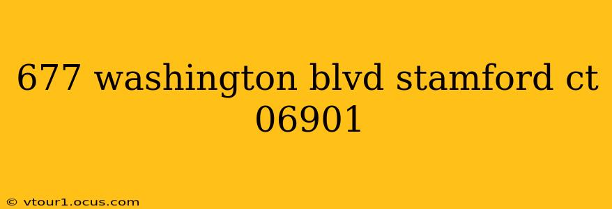 677 washington blvd stamford ct 06901