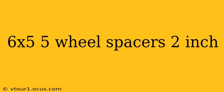 6x5 5 wheel spacers 2 inch