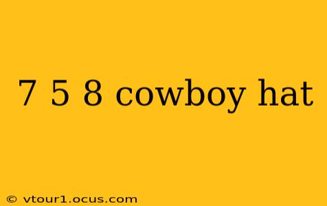 7 5 8 cowboy hat