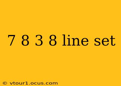 7 8 3 8 line set
