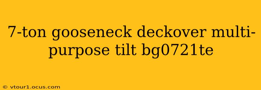 7-ton gooseneck deckover multi-purpose tilt bg0721te